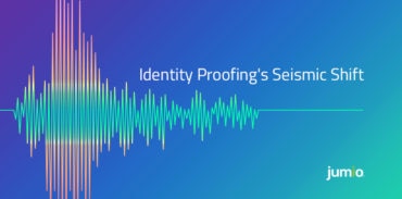 Identity Proofing's Seismic Shift