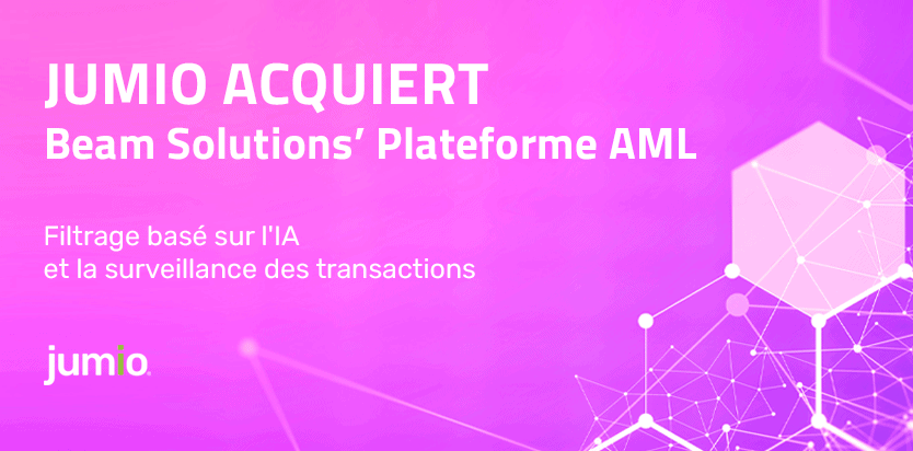 JUMIO ACQUIERT Beam Solutions’ Plateforme AML Filtrage basé sur l'IA et la surveillance des transactions