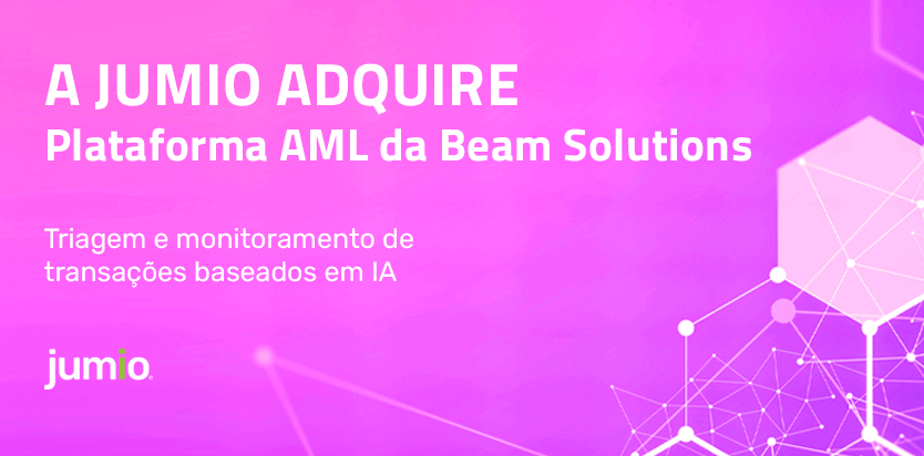 A JUMIO ADQUIRE Plataforma AML da Beam Solutions Triagem e monitoramento de transações baseados em IA 